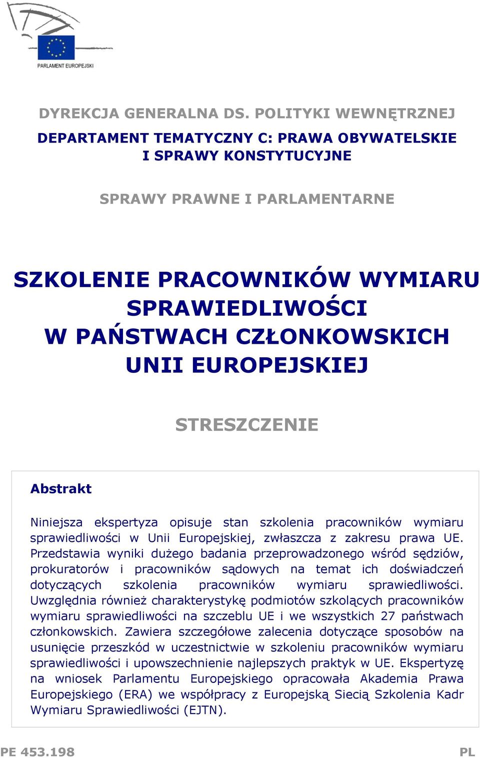 EUROPEJSKIEJ STRESZCZENIE Abstrakt Niniejsza ekspertyza opisuje stan szkolenia pracowników wymiaru sprawiedliwości w Unii Europejskiej, zwłaszcza z zakresu prawa UE.