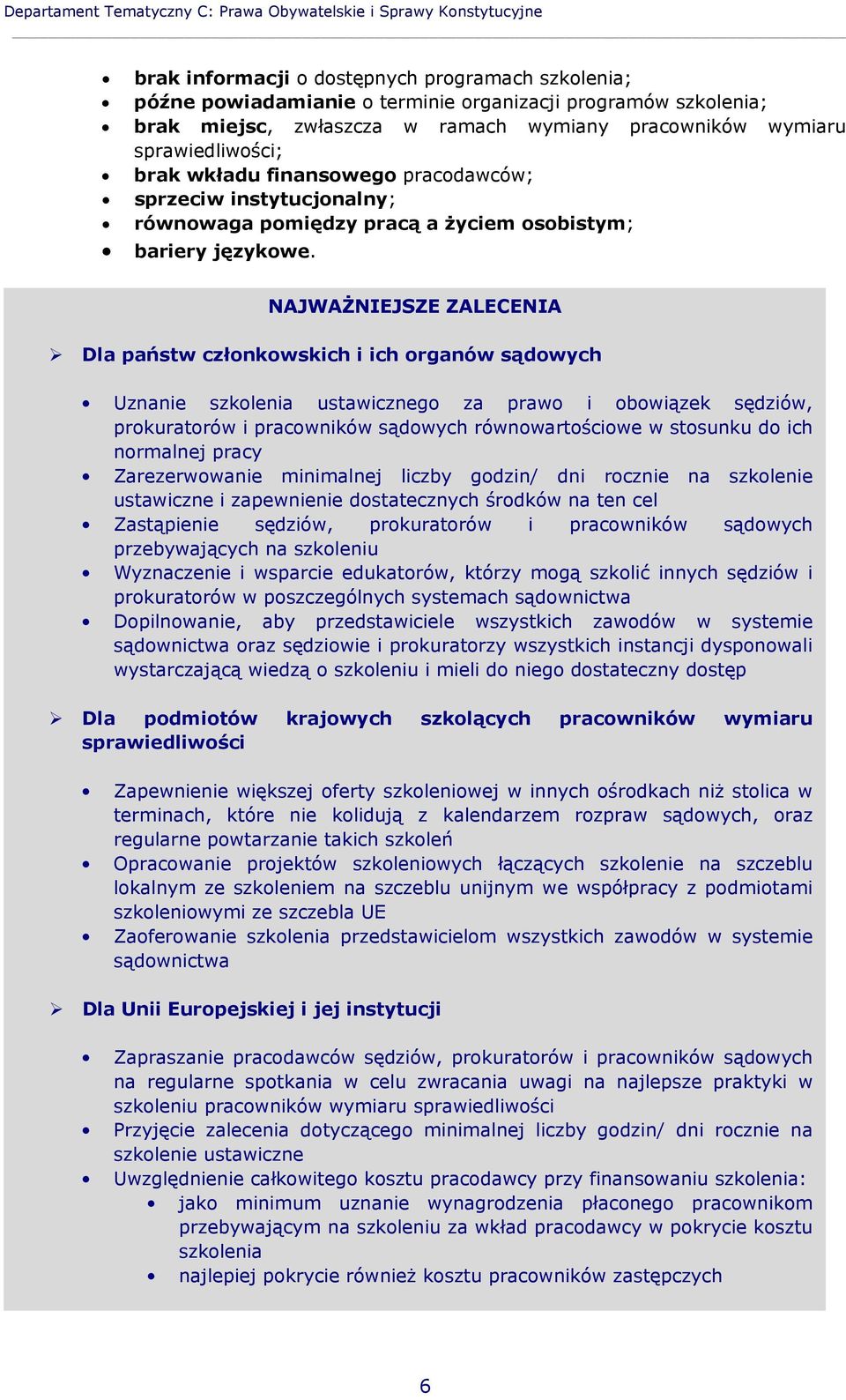 NAJWAŻNIEJSZE ZALECENIA Dla państw członkowskich i ich organów sądowych Uznanie szkolenia ustawicznego za prawo i obowiązek sędziów, prokuratorów i pracowników sądowych równowartościowe w stosunku do