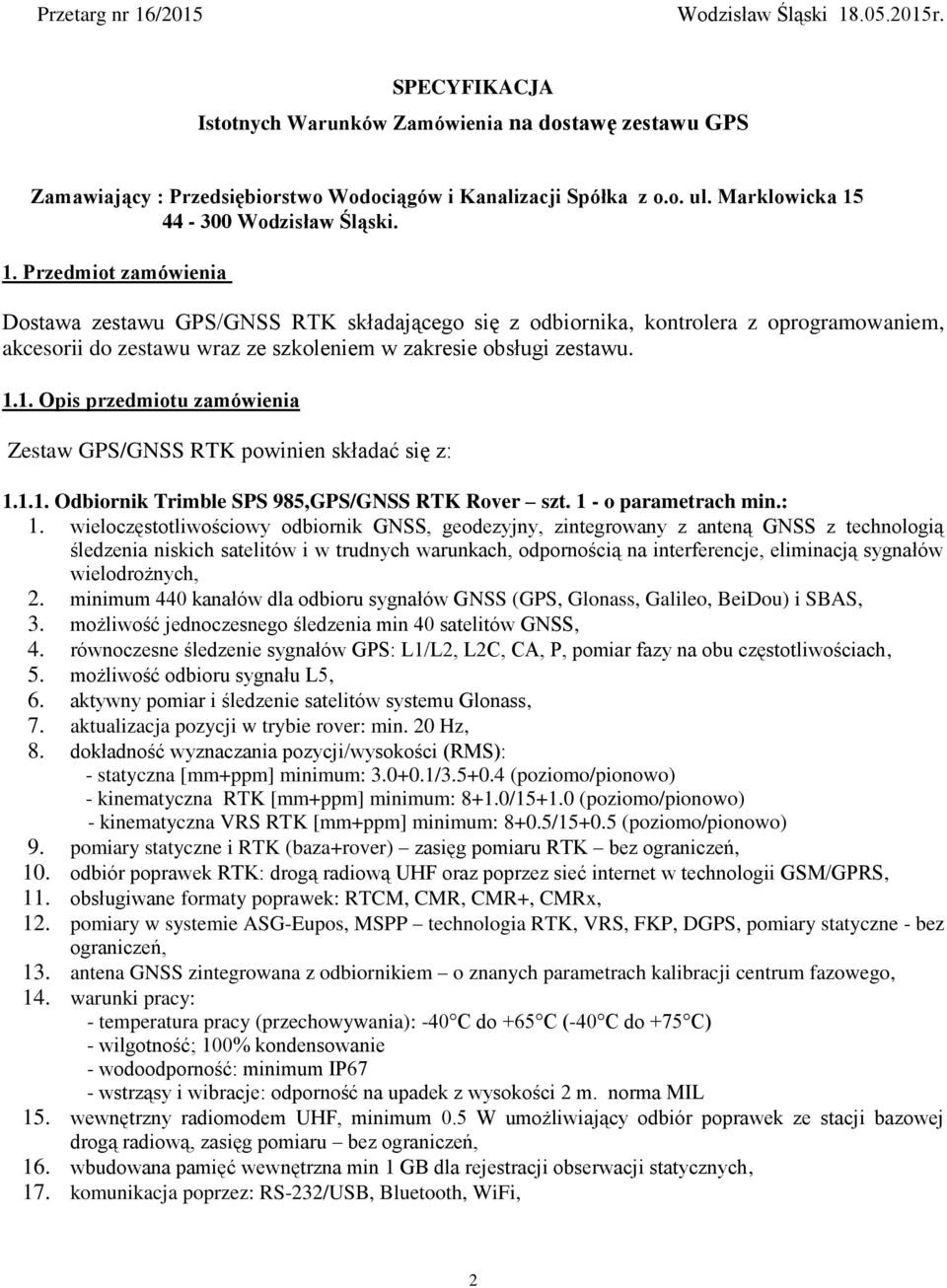 1.1. Opis przedmiotu zamówienia Zestaw GPS/GNSS RTK powinien składać się z: 1.