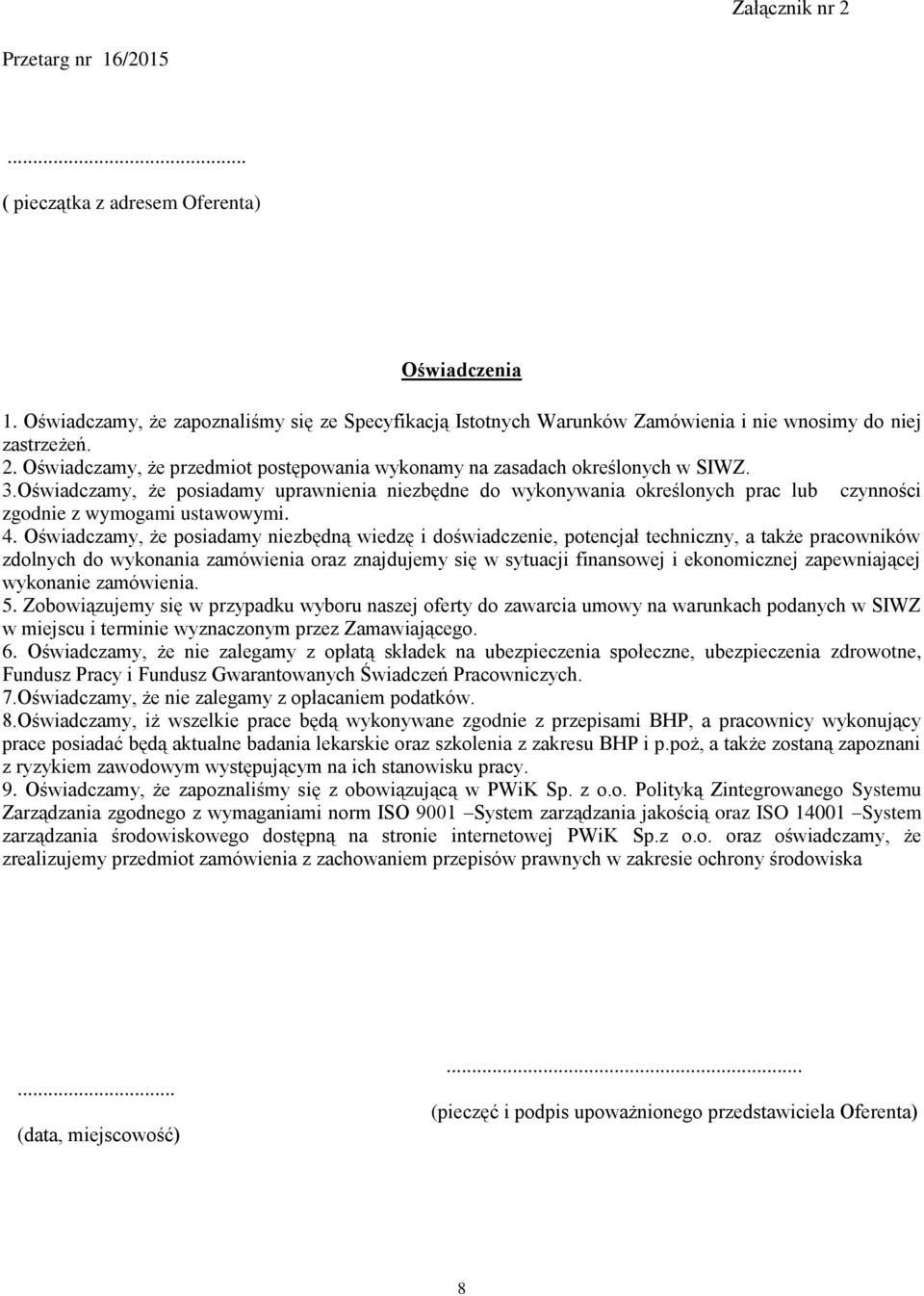 Oświadczamy, że posiadamy uprawnienia niezbędne do wykonywania określonych prac lub czynności zgodnie z wymogami ustawowymi. 4.