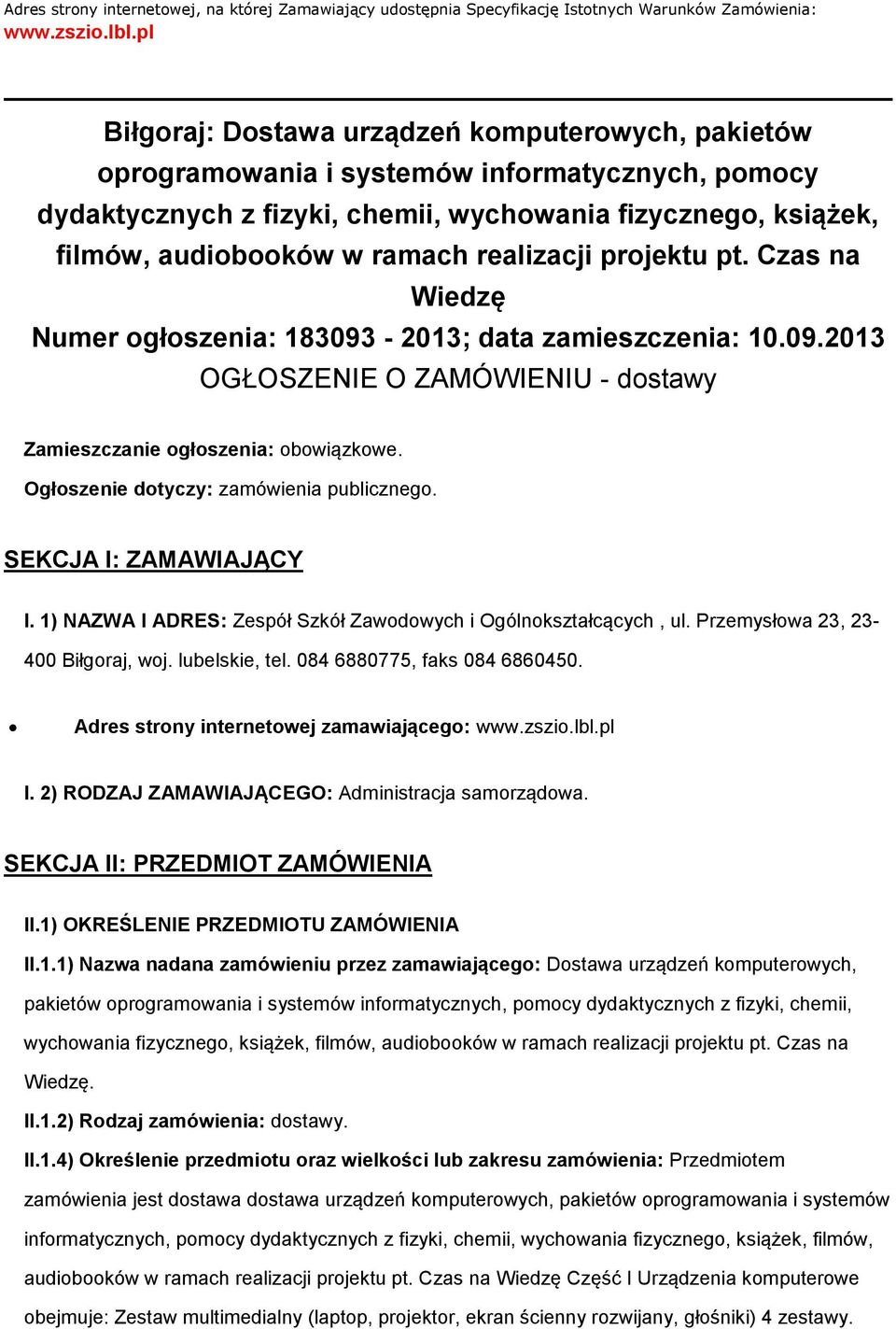 prjektu pt. Czas na Wiedzę Numer głszenia: 183093-2013; data zamieszczenia: 10.09.2013 OGŁOSZENIE O ZAMÓWIENIU - dstawy Zamieszczanie głszenia: bwiązkwe. Ogłszenie dtyczy: zamówienia publiczneg.