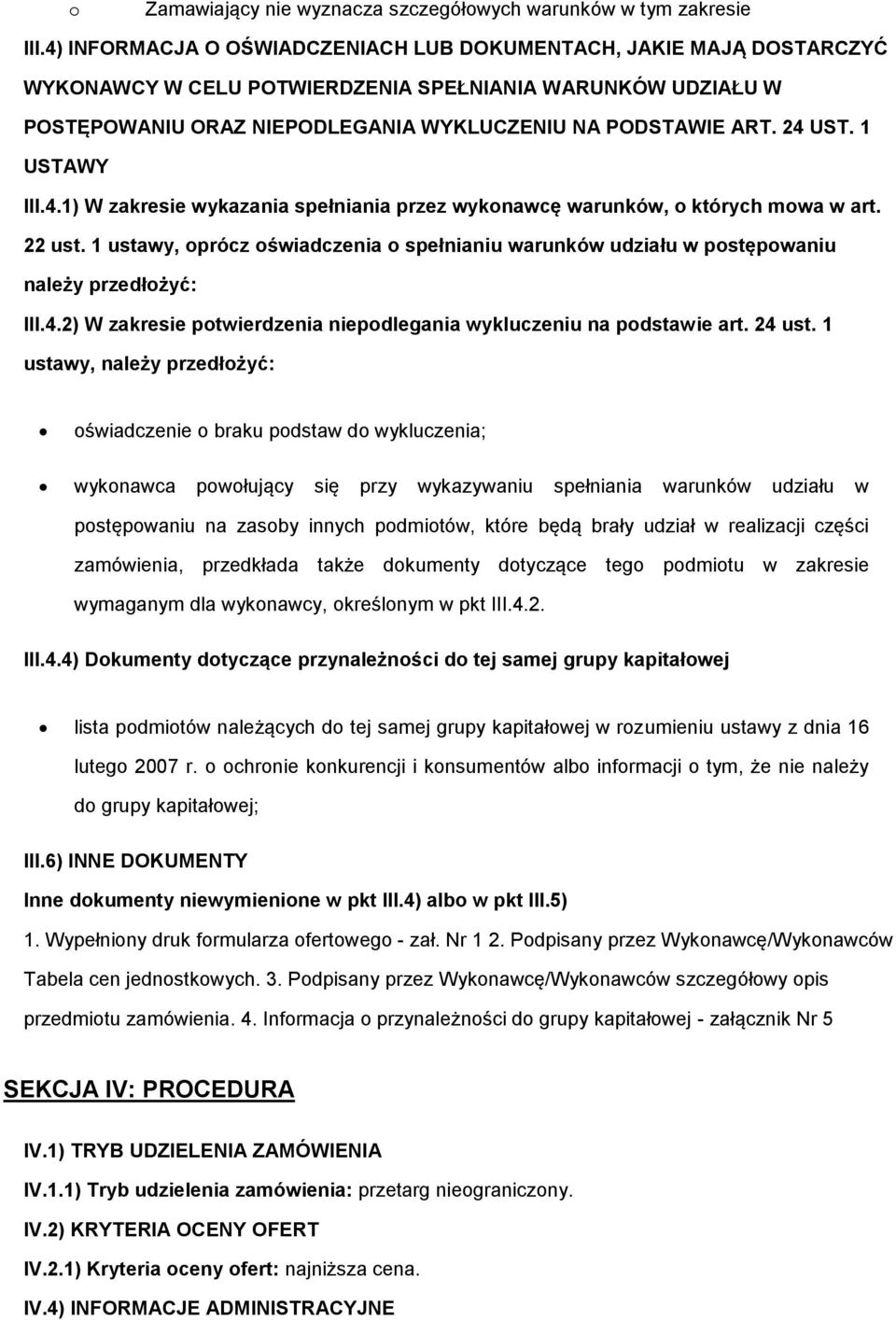 1 ustawy, prócz świadczenia spełnianiu warunków udziału w pstępwaniu należy przedłżyć: III.4.2) W zakresie ptwierdzenia niepdlegania wykluczeniu na pdstawie art. 24 ust.