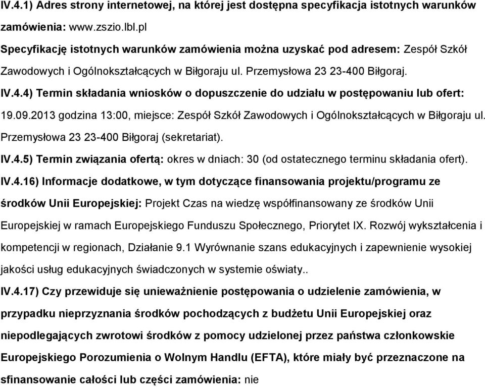 0 Biłgraj. IV.4.4) Termin składania wnisków dpuszczenie d udziału w pstępwaniu lub fert: 19.09.2013 gdzina 13:00, miejsce: Zespół Szkół Zawdwych i Ogólnkształcących w Biłgraju ul.