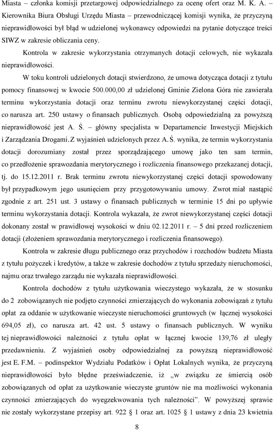 ceny. Kontrola w zakresie wykorzystania otrzymanych dotacji celowych, nie wykazała nieprawidłowości.