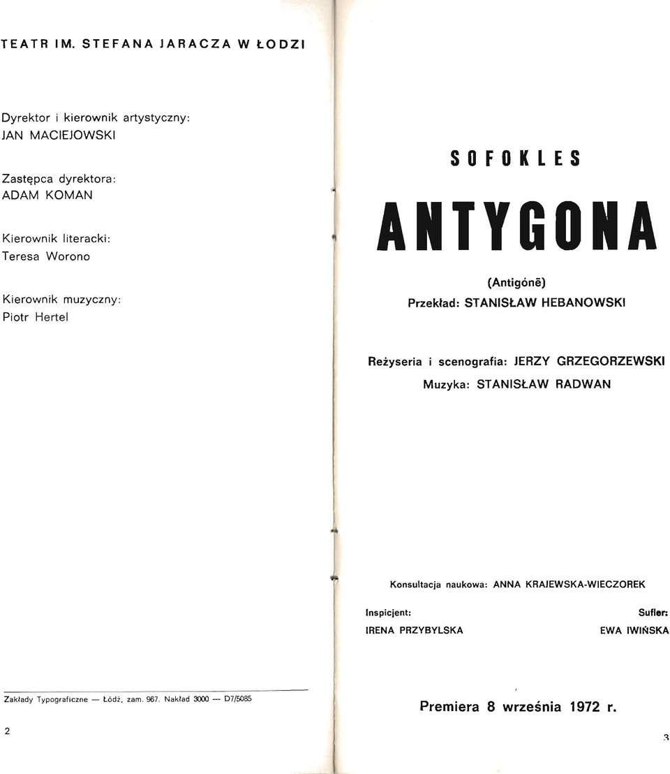 Teresa Worono S O F O K L E S ANTYGONA Kierownik muzyczny: Piotr Hertel Przekład: (Antigóne) STANISŁAW HEBANOWSKI Reżyseria i