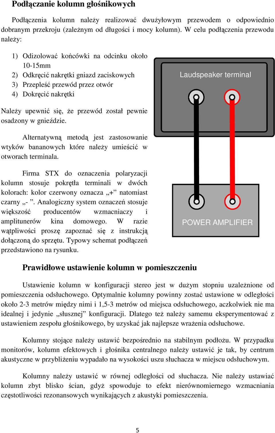 Należy upewnić się, że przewód został pewnie osadzony w gnieździe. Alternatywną metodą jest zastosowanie wtyków bananowych które należy umieścić w otworach terminala.