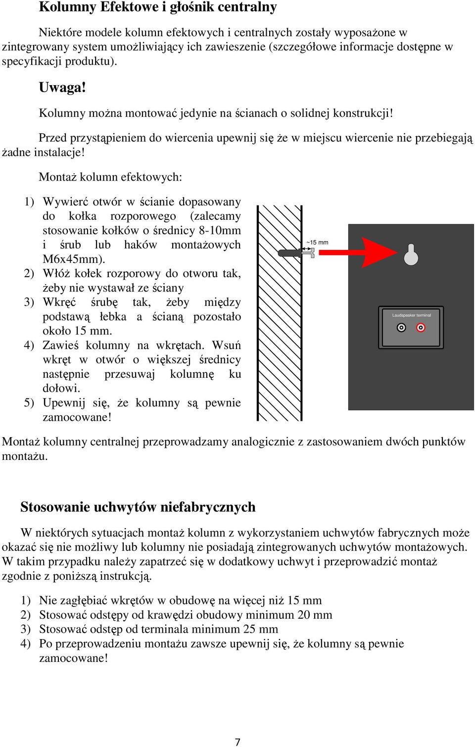 Montaż kolumn efektowych: 1) Wywierć otwór w ścianie dopasowany do kołka rozporowego (zalecamy stosowanie kołków o średnicy 8-10mm i śrub lub haków montażowych M6x45mm).