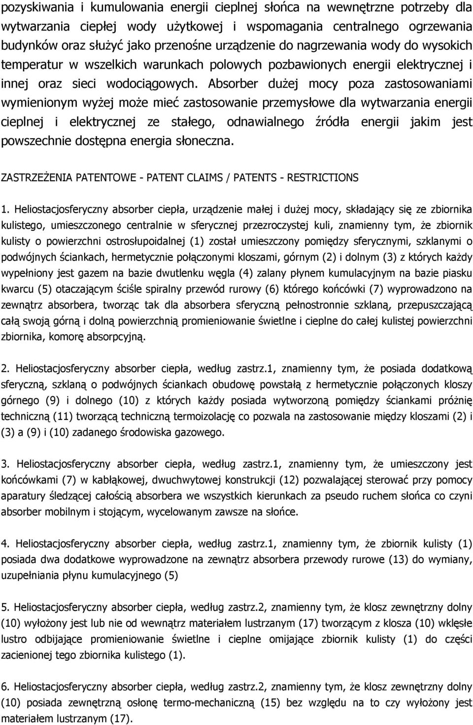 Absorber duŝej mocy poza zastosowaniami wymienionym wyŝej moŝe mieć zastosowanie przemysłowe dla wytwarzania energii cieplnej i elektrycznej ze stałego, odnawialnego źródła energii jakim jest