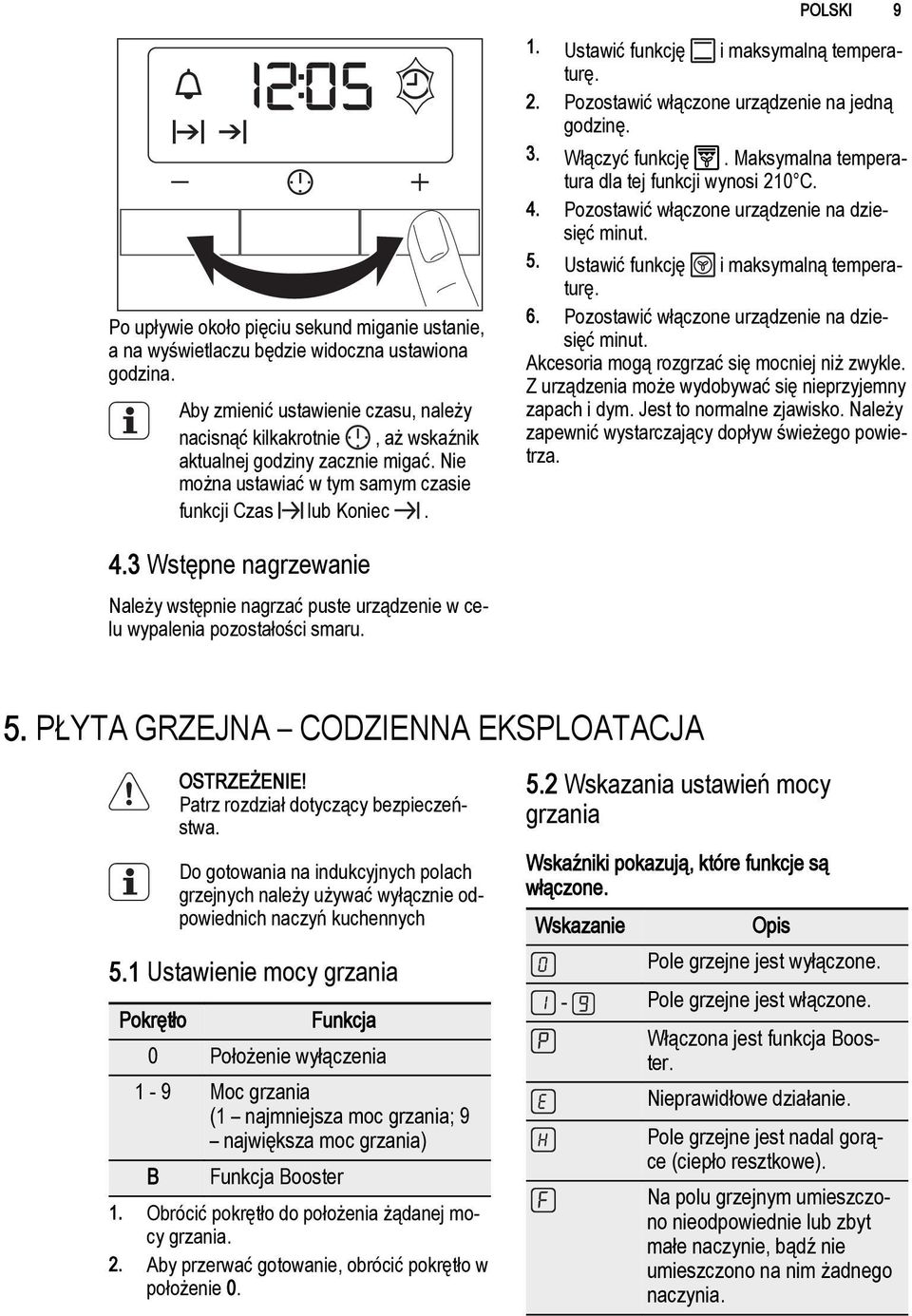 Ustawić funkcję i maksymalną temperaturę. 2. Pozostawić włączone urządzenie na jedną godzinę. 3. Włączyć funkcję. Maksymalna temperatura dla tej funkcji wynosi 210 C. 4.