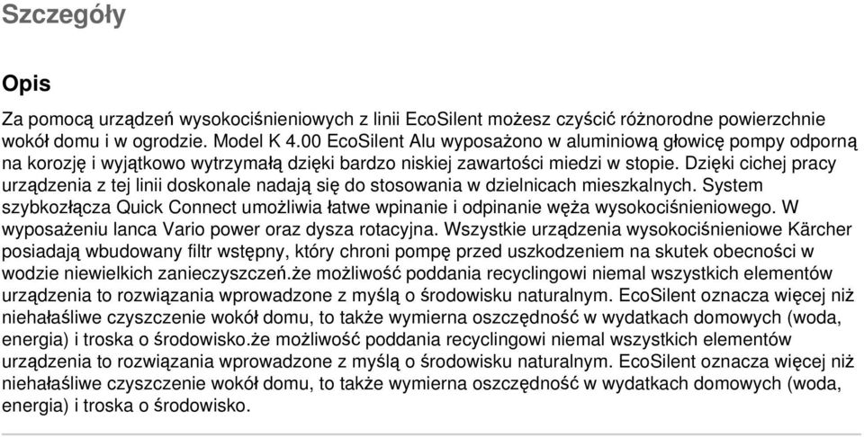 Dzięki cichej pracy urządzenia z tej linii doskonale nadają się do stosowania w dzielnicach mieszkalnych.