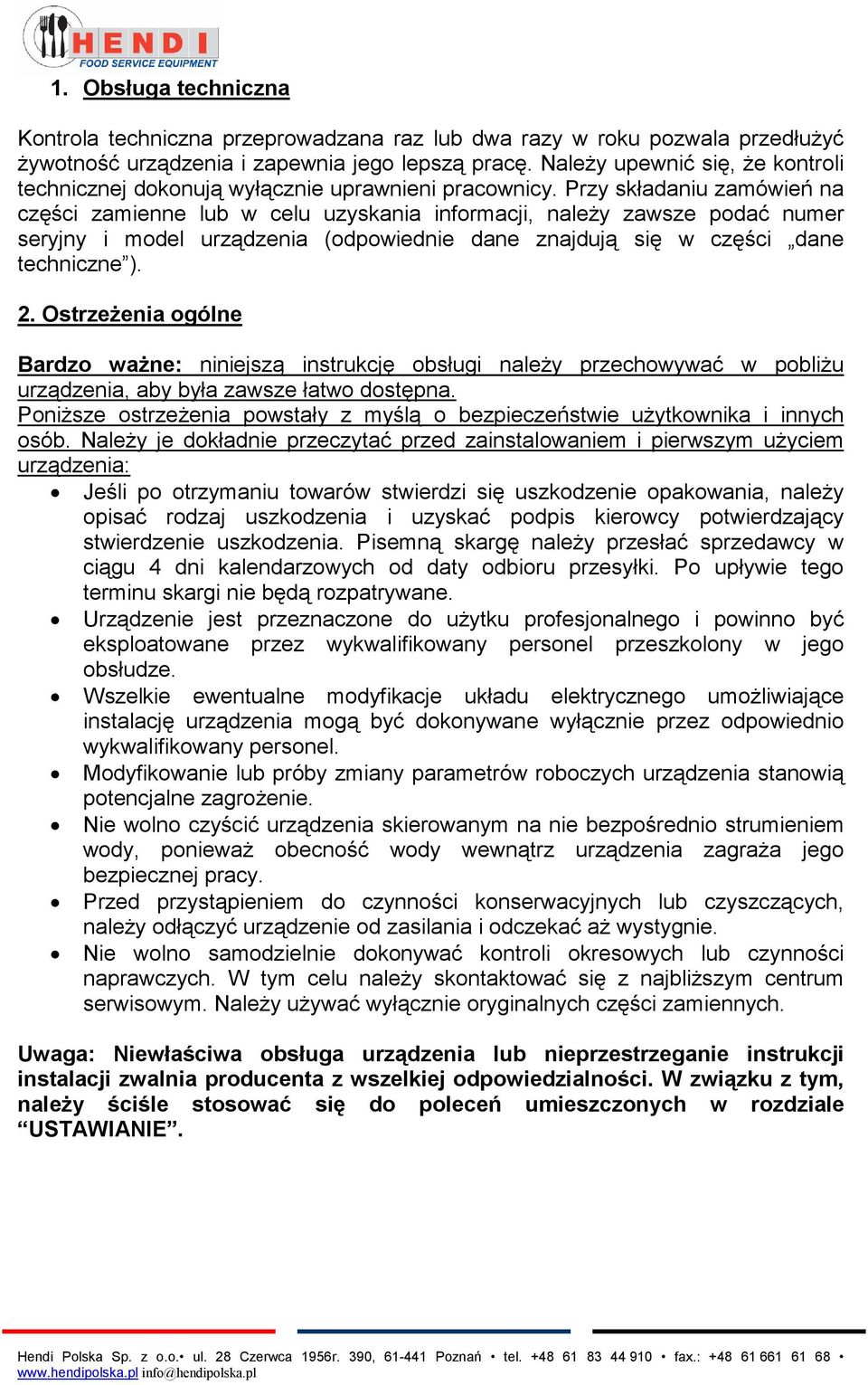 Przy składaniu zamówień na części zamienne lub w celu uzyskania informacji, należy zawsze podać numer seryjny i model urządzenia (odpowiednie dane znajdują się w części dane techniczne ). 2.