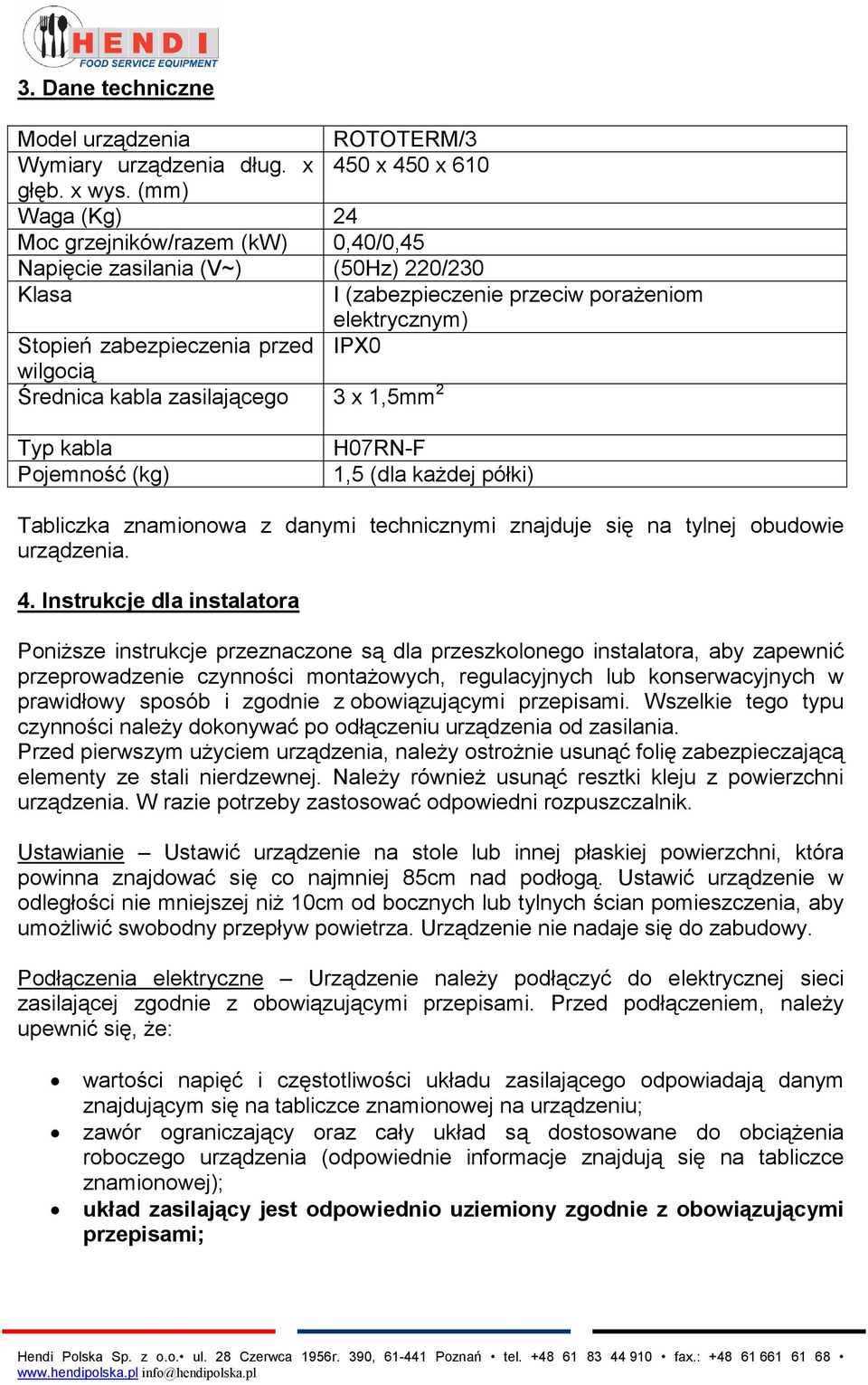 Średnica kabla zasilającego 3 x 1,5mm 2 Typ kabla Pojemność (kg) H07RN-F 1,5 (dla każdej półki) Tabliczka znamionowa z danymi technicznymi znajduje się na tylnej obudowie urządzenia. 4.