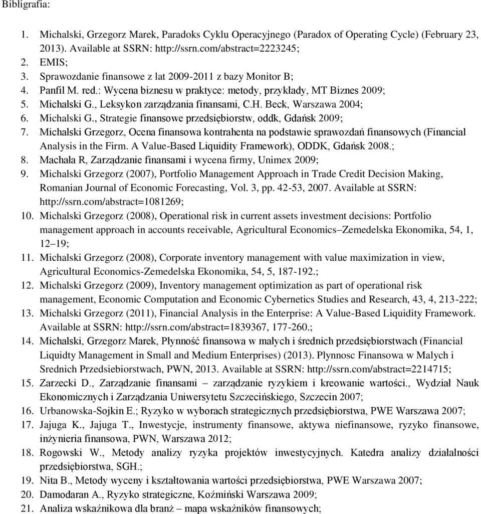 Beck, Warszawa 2004; 6. Michalski G., Strategie finansowe przedsiębiorstw, oddk, Gdańsk 2009; 7.