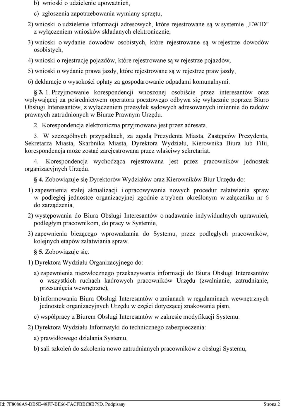 pojazdów, 5) wnioski o wydanie prawa jazdy, które rejestrowane są w rejestrze praw jazdy, 6) deklaracje o wysokości opłaty za gospodarowanie odpadami komunalnymi. 3. 1.