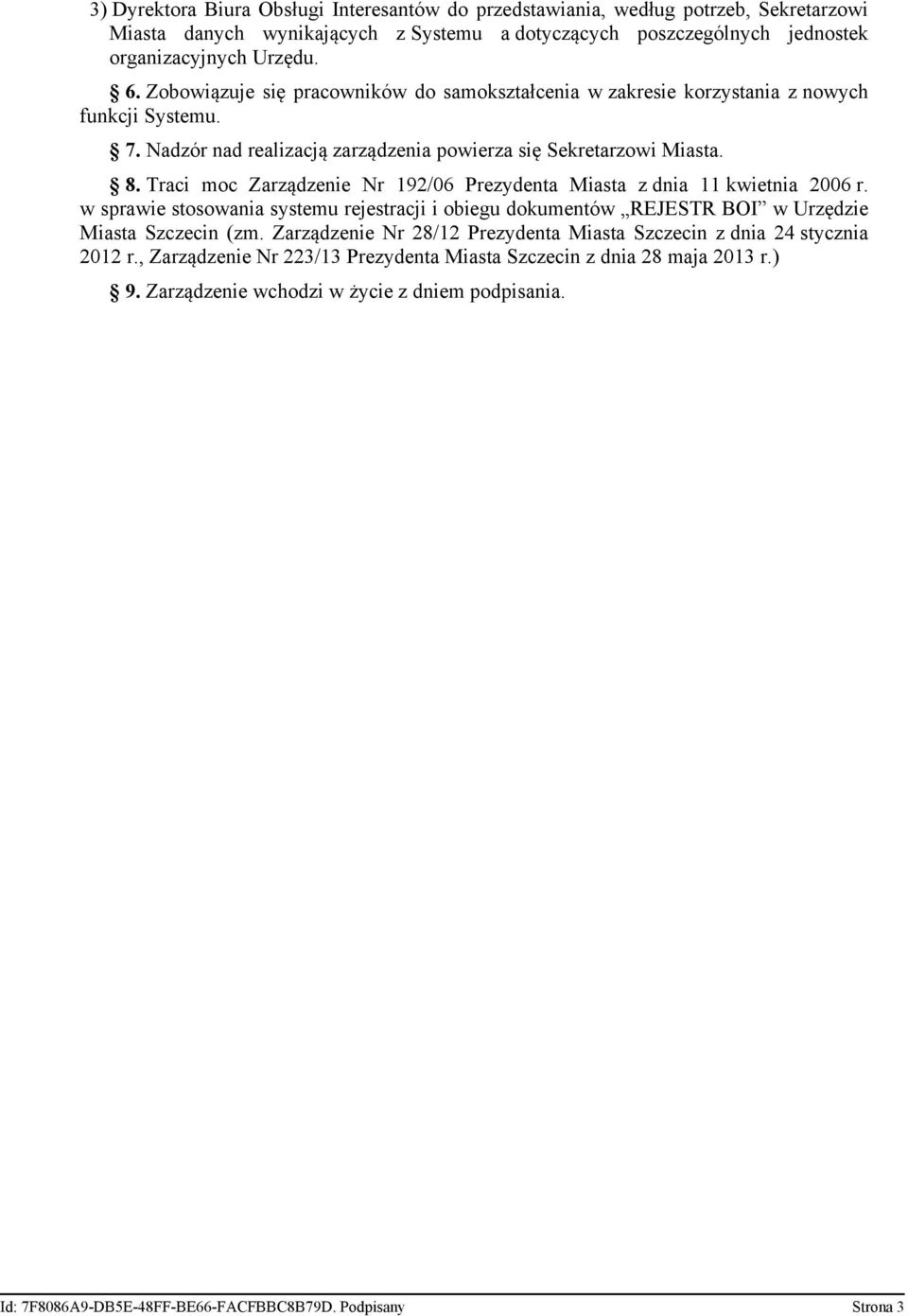 Traci moc Zarządzenie Nr 192/06 Prezydenta Miasta z dnia 11 kwietnia 2006 r. w sprawie stosowania systemu rejestracji i obiegu dokumentów REJESTR BOI w Urzędzie Miasta Szczecin (zm.