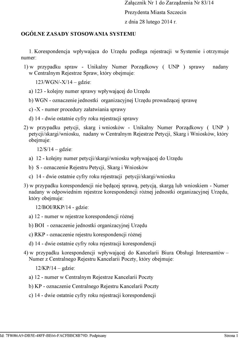 obejmuje: 123/WGN/-X/14 gdzie: a) 123 - kolejny numer sprawy wpływającej do Urzędu b) WGN - oznaczenie jednostki organizacyjnej Urzędu prowadzącej sprawę c) -X - numer procedury załatwiania sprawy d)