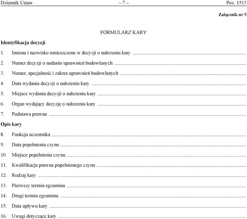 Miejsce wydania decyzji o nałożeniu kary... 6. Organ wydający decyzję o nałożeniu kary... 7. Podstawa prawna... Opis kary 8. Funkcja uczestnika... 9.