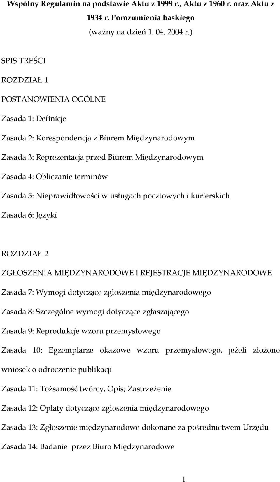 Zasada 5: Nieprawidłowości w usługach pocztowych i kurierskich Zasada 6: Języki ROZDZIAŁ 2 ZGŁOSZENIA MIĘDZYNARODOWE I REJESTRACJE MIĘDZYNARODOWE Zasada 7: Wymogi dotyczące zgłoszenia