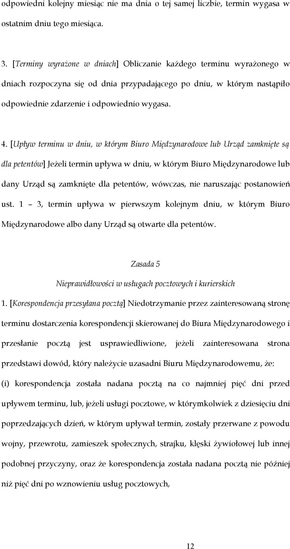 [Upływ terminu w dniu, w którym Biuro Międzynarodowe lub Urząd zamknięte są dla petentów] Jeżeli termin upływa w dniu, w którym Biuro Międzynarodowe lub dany Urząd są zamknięte dla petentów, wówczas,