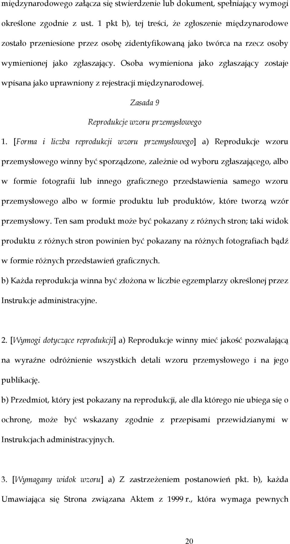 Osoba wymieniona jako zgłaszający zostaje wpisana jako uprawniony z rejestracji międzynarodowej. Zasada 9 Reprodukcje wzoru przemysłowego 1.