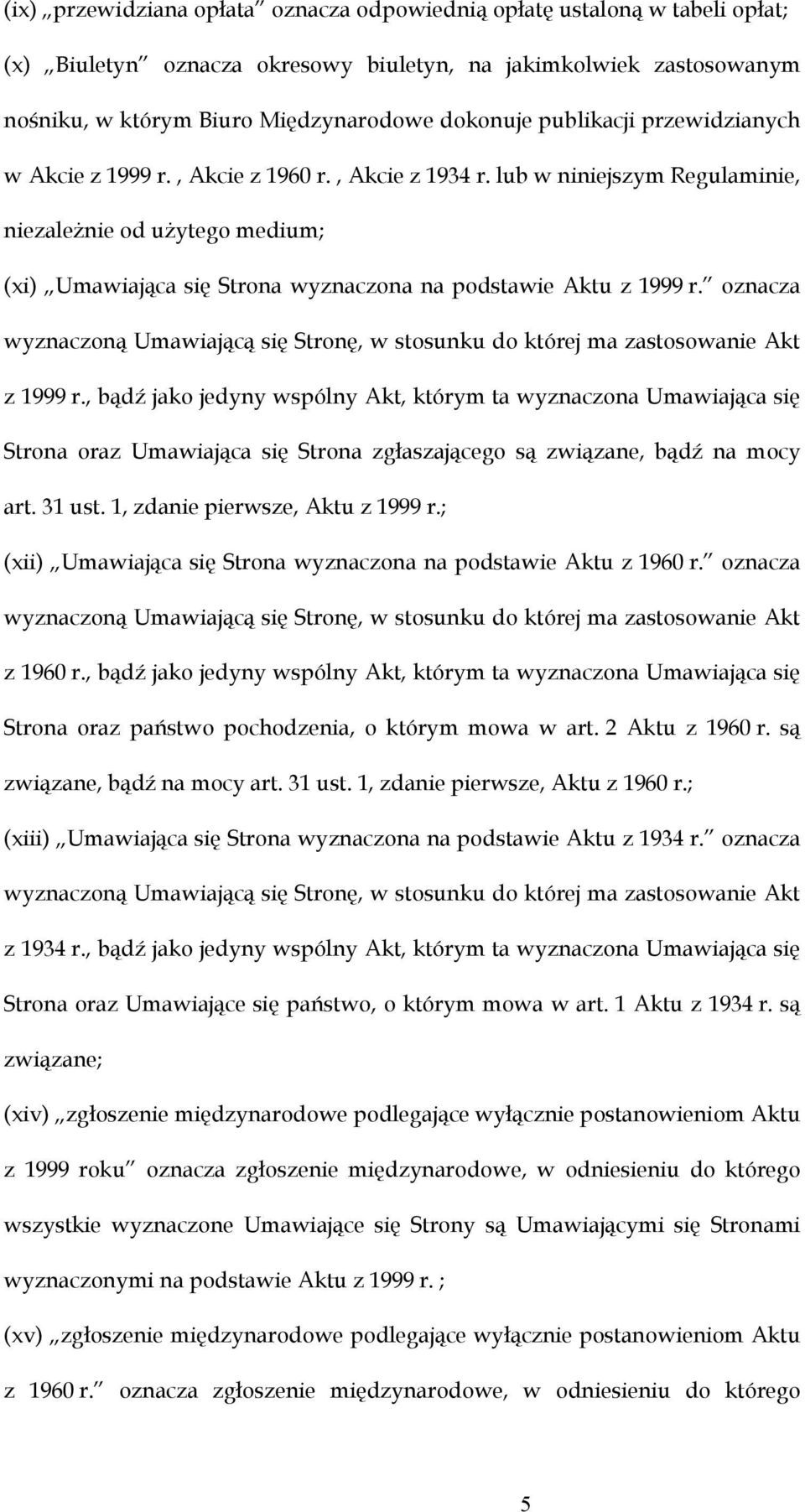 lub w niniejszym Regulaminie, niezależnie od użytego medium; (xi) Umawiająca się Strona wyznaczona na podstawie Aktu z 1999 r.