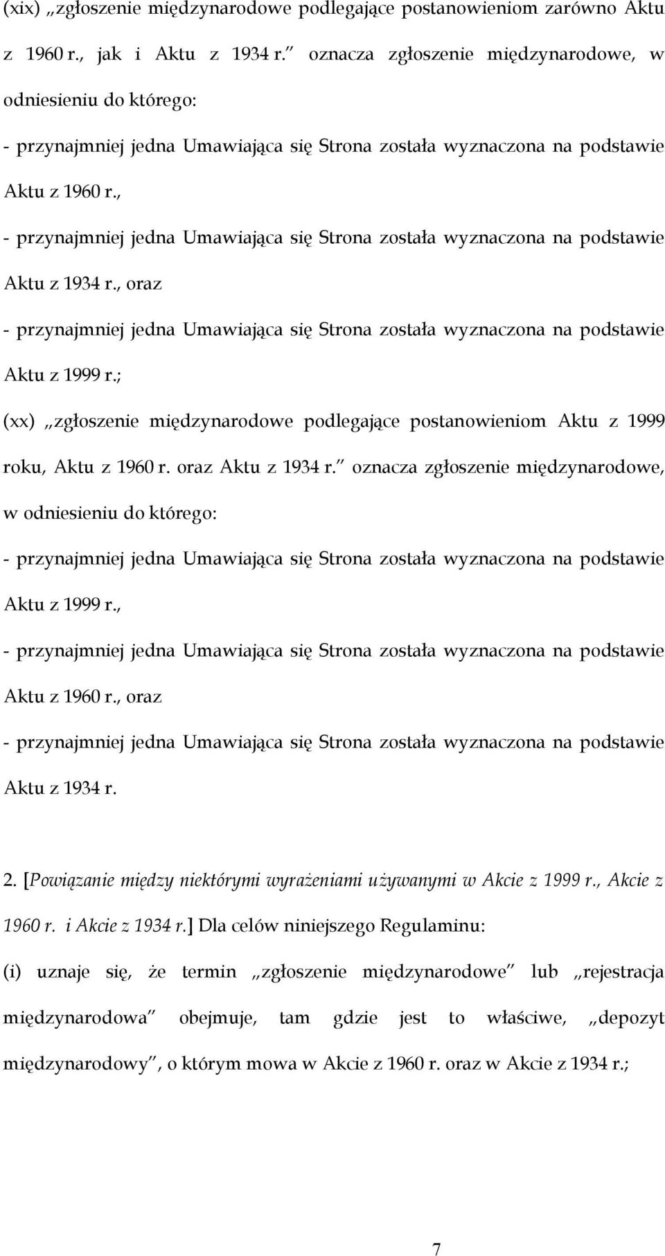 , - przynajmniej jedna Umawiająca się Strona została wyznaczona na podstawie Aktu z 1934 r., oraz - przynajmniej jedna Umawiająca się Strona została wyznaczona na podstawie Aktu z 1999 r.