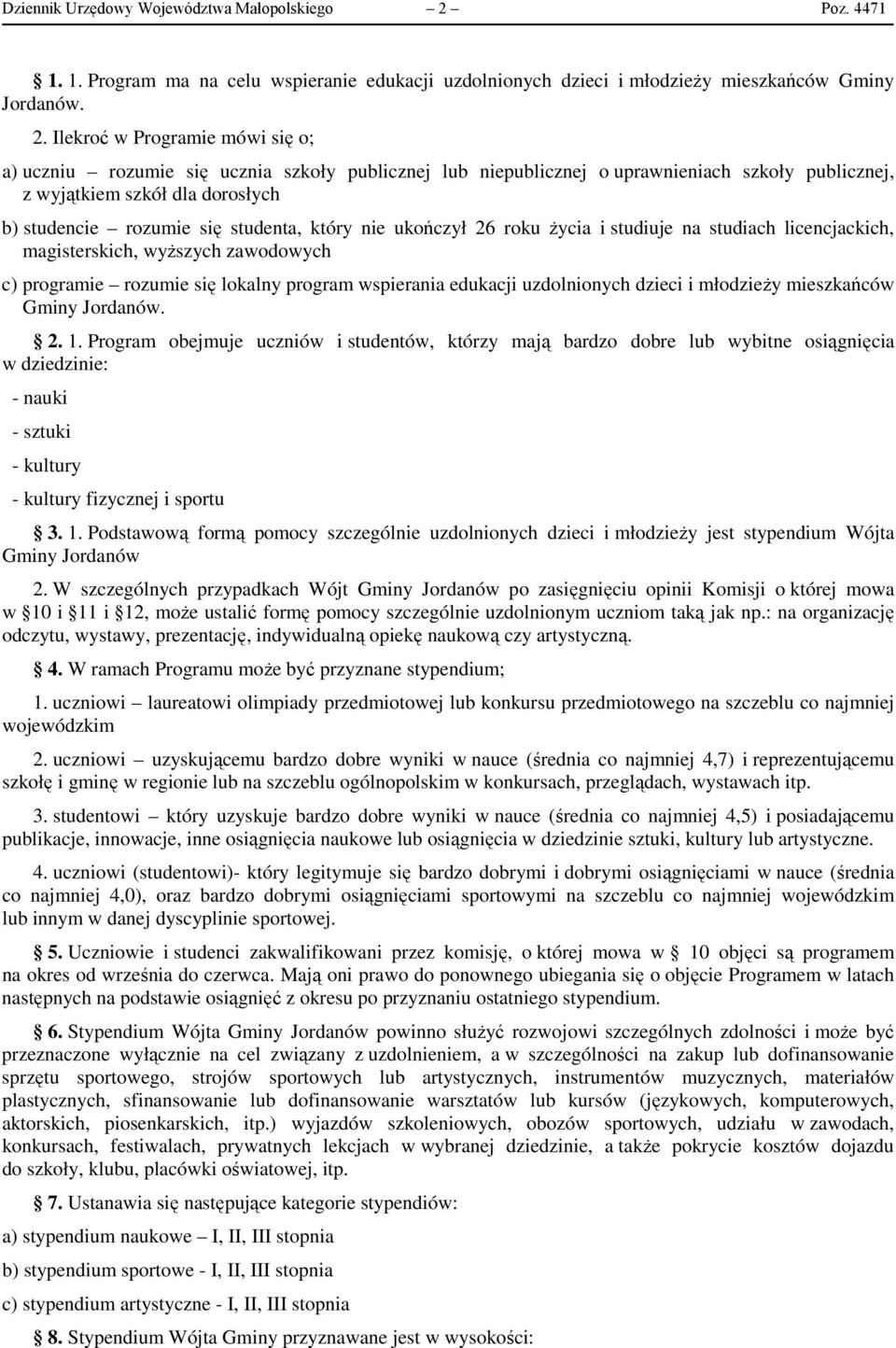 Ilekroć w Programie mówi się o; a) uczniu rozumie się ucznia szkoły publicznej lub niepublicznej o uprawnieniach szkoły publicznej, z wyjątkiem szkół dla dorosłych b) studencie rozumie się studenta,