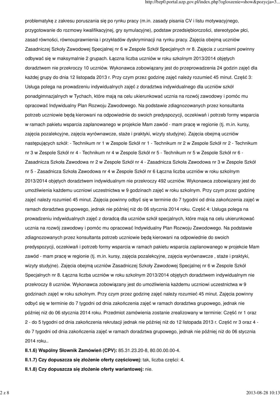 dyskryminacji na rynku pracy. Zajęcia obejmą uczniów Zasadniczej Szkoły Zawodowej Specjalnej nr 6 w Zespole Szkół Specjalnych nr 8. Zajęcia z uczniami powinny odbywać się w maksymalnie 2 grupach.