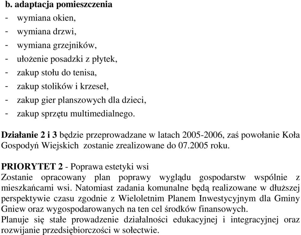 PRIORYTET 2 - Poprawa estetyki wsi Zostanie opracowany plan poprawy wyglądu gospodarstw wspólnie z mieszkańcami wsi.