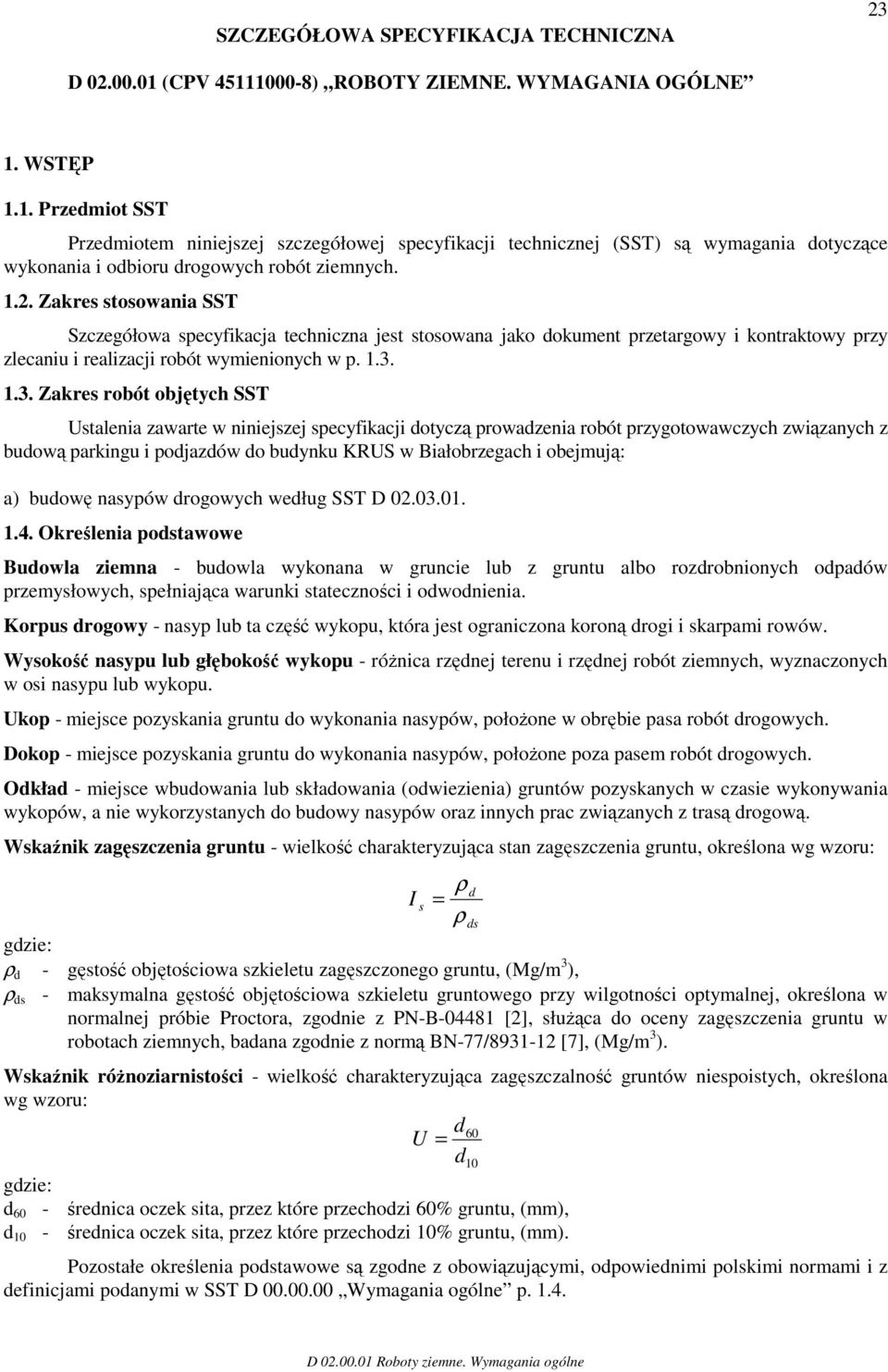 1.3. Zakres robót objętych SST Ustalenia zawarte w niniejszej specyfikacji dotyczą prowadzenia robót przygotowawczych związanych z budową parkingu i podjazdów do budynku KRUS w Białobrzegach i