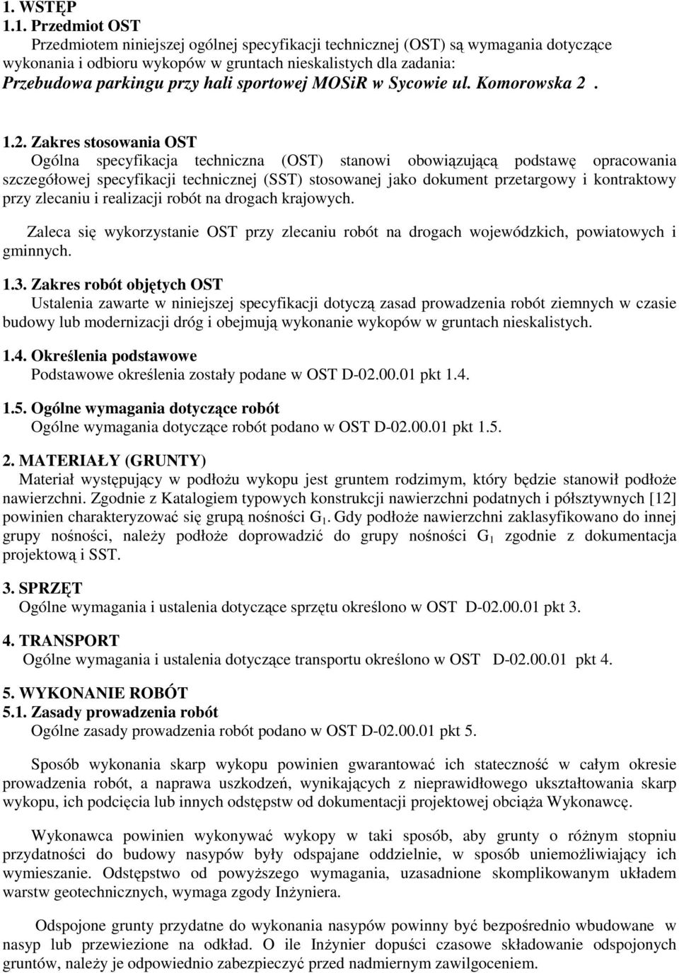 1.2. Zakres stosowania OST Ogólna specyfikacja techniczna (OST) stanowi obowiązującą podstawę opracowania szczegółowej specyfikacji technicznej (SST) stosowanej jako dokument przetargowy i