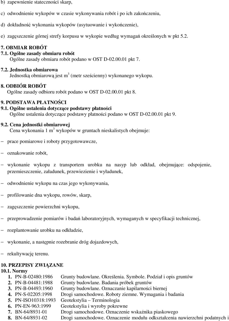 8. ODBIÓR ROBÓT Ogólne zasady odbioru robót podano w OST D-02.00.01 pkt 8. 9. PODSTAWA PŁATNOŚCI 9.1. Ogólne ustalenia dotyczące podstawy płatności Ogólne ustalenia dotyczące podstawy płatności podano w OST D-02.