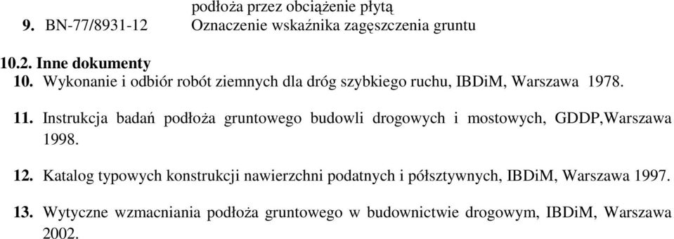 Instrukcja badań podłoża gruntowego budowli drogowych i mostowych, GDDP,Warszawa 1998. 12.