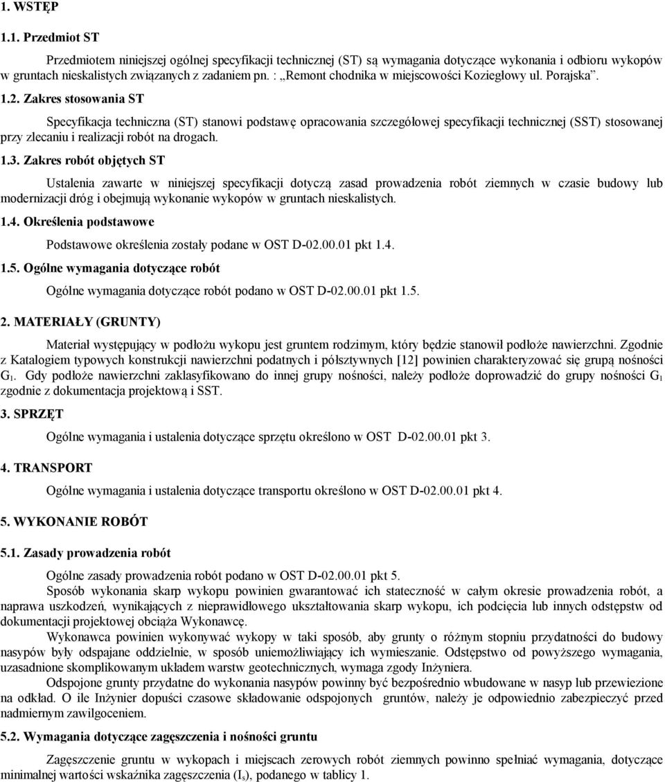 Zakres stosowania ST Specyfikacja techniczna (ST) stanowi podstawę opracowania szczegółowej specyfikacji technicznej (SST) stosowanej przy zlecaniu i realizacji robót na drogach. 1.3.