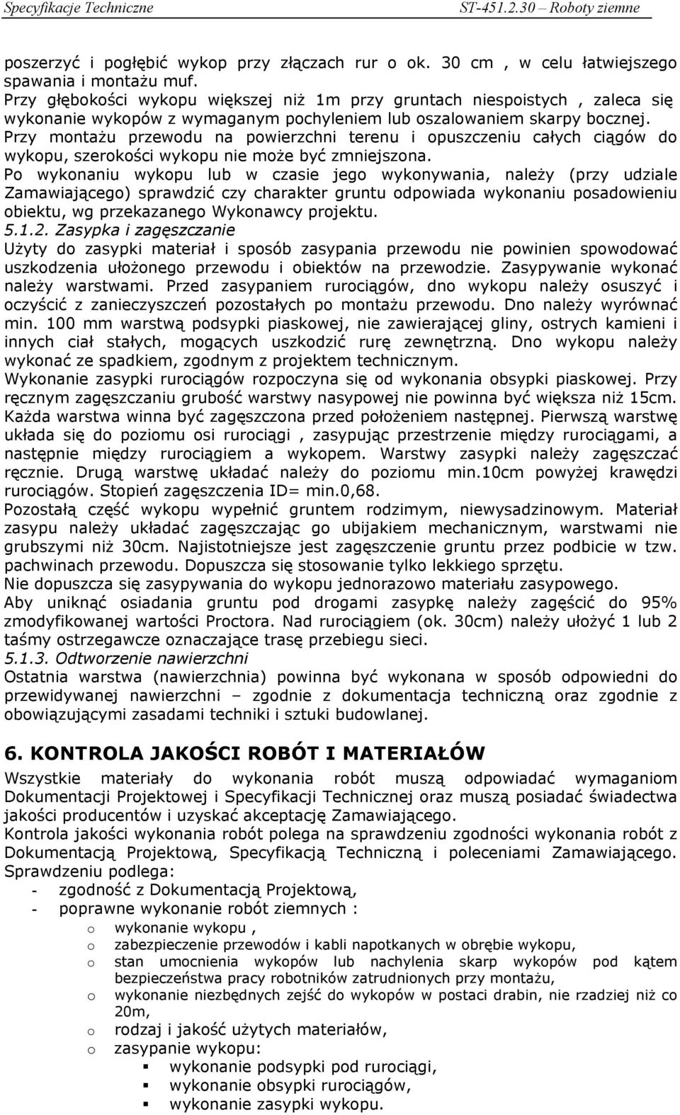 Przy montażu przewodu na powierzchni terenu i opuszczeniu całych ciągów do wykopu, szerokości wykopu nie może być zmniejszona.