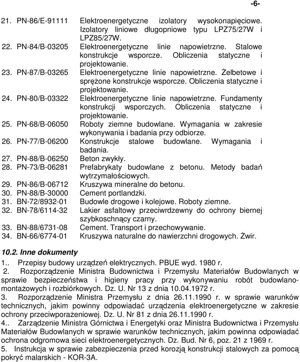 Obliczenia statyczne i projektowanie. 24. PN-80/B-03322 Elektroenergetyczne linie napowietrzne. Fundamenty konstrukcji wsporczych. Obliczenia statyczne i projektowanie. 25.