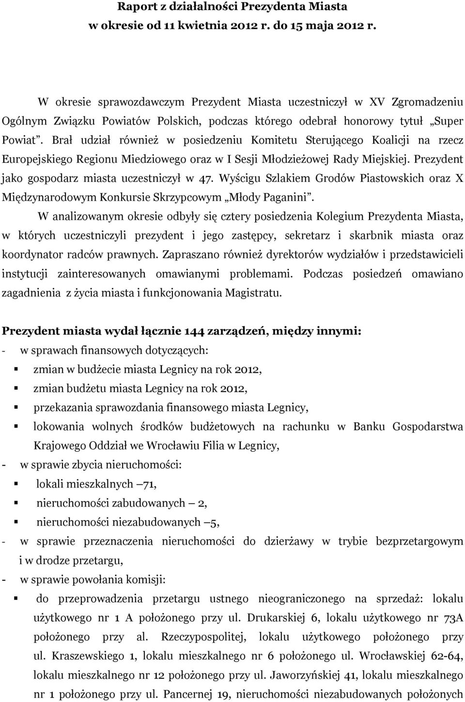 Brał udział również w posiedzeniu Komitetu Sterującego Koalicji na rzecz Europejskiego Regionu Miedziowego oraz w I Sesji Młodzieżowej Rady Miejskiej.