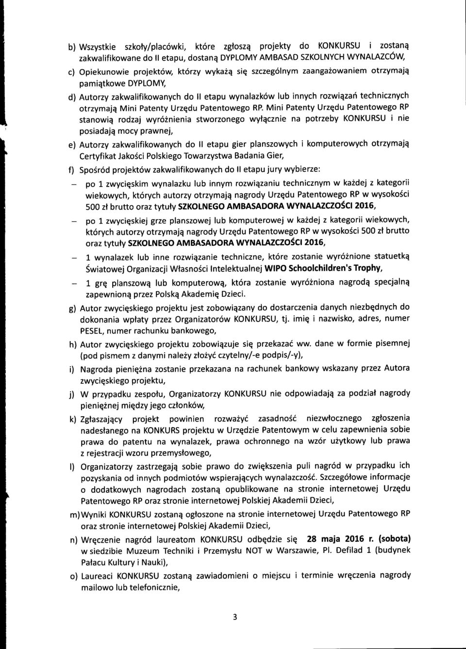 Mini Patenty Urz^du Patentweg RP stanwiq rdzaj wyrznienia stwrzneg wytqcznie na ptrzeby KONKURSU i nie psiadajq mcy prawnej, e) Autrzy zakwalifikwanych d II etapu gier planszwych i kmputerwych