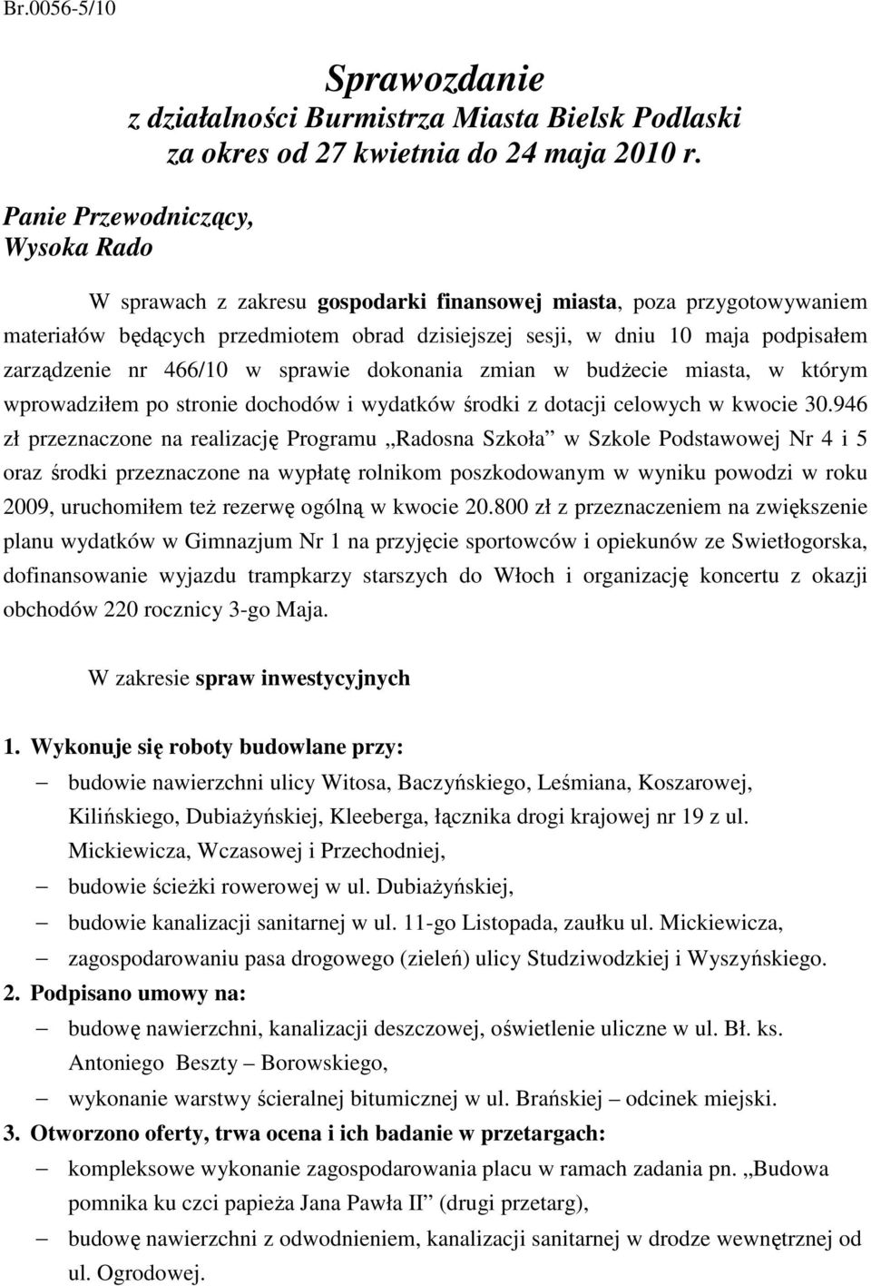 zarządzenie nr 466/10 w sprawie dokonania zmian w budŝecie miasta, w którym wprowadziłem po stronie dochodów i wydatków środki z dotacji celowych w kwocie 30.