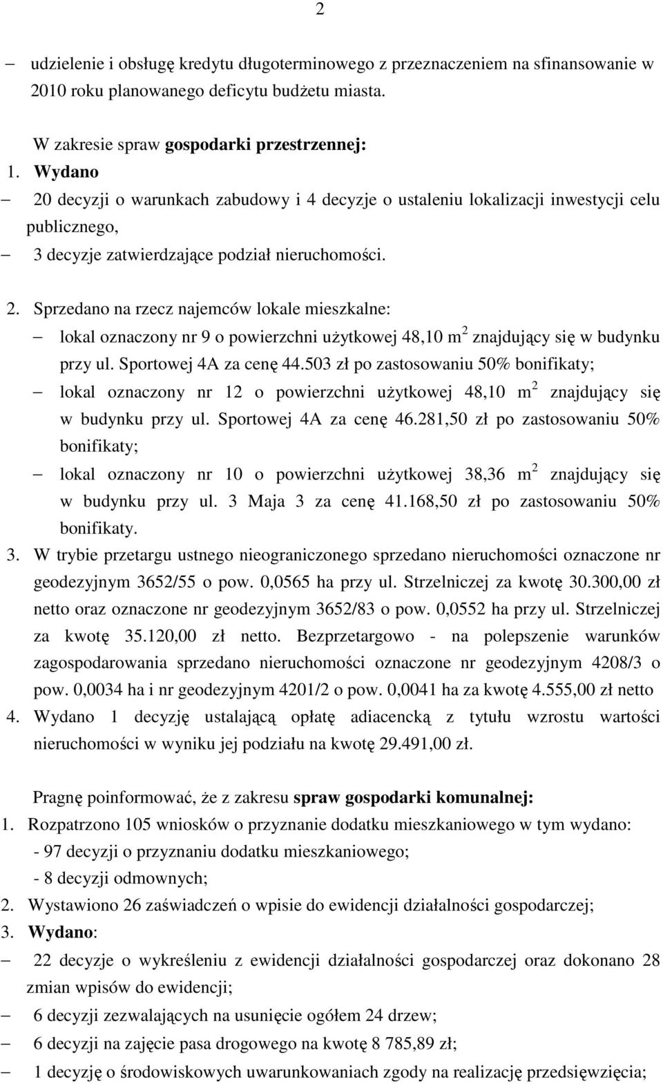 Sportowej 4A za cenę 44.503 zł po zastosowaniu 50% bonifikaty; lokal oznaczony nr 12 o powierzchni uŝytkowej 48,10 m 2 znajdujący się w budynku przy ul. Sportowej 4A za cenę 46.