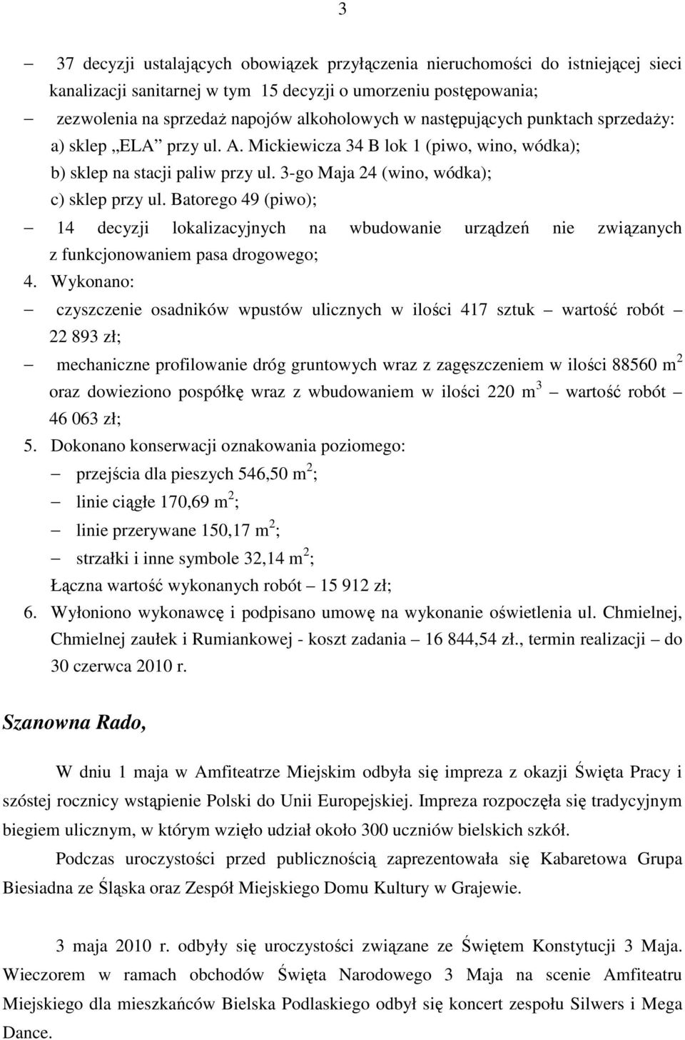 Batorego 49 (piwo); 14 decyzji lokalizacyjnych na wbudowanie urządzeń nie związanych z funkcjonowaniem pasa drogowego; 4.