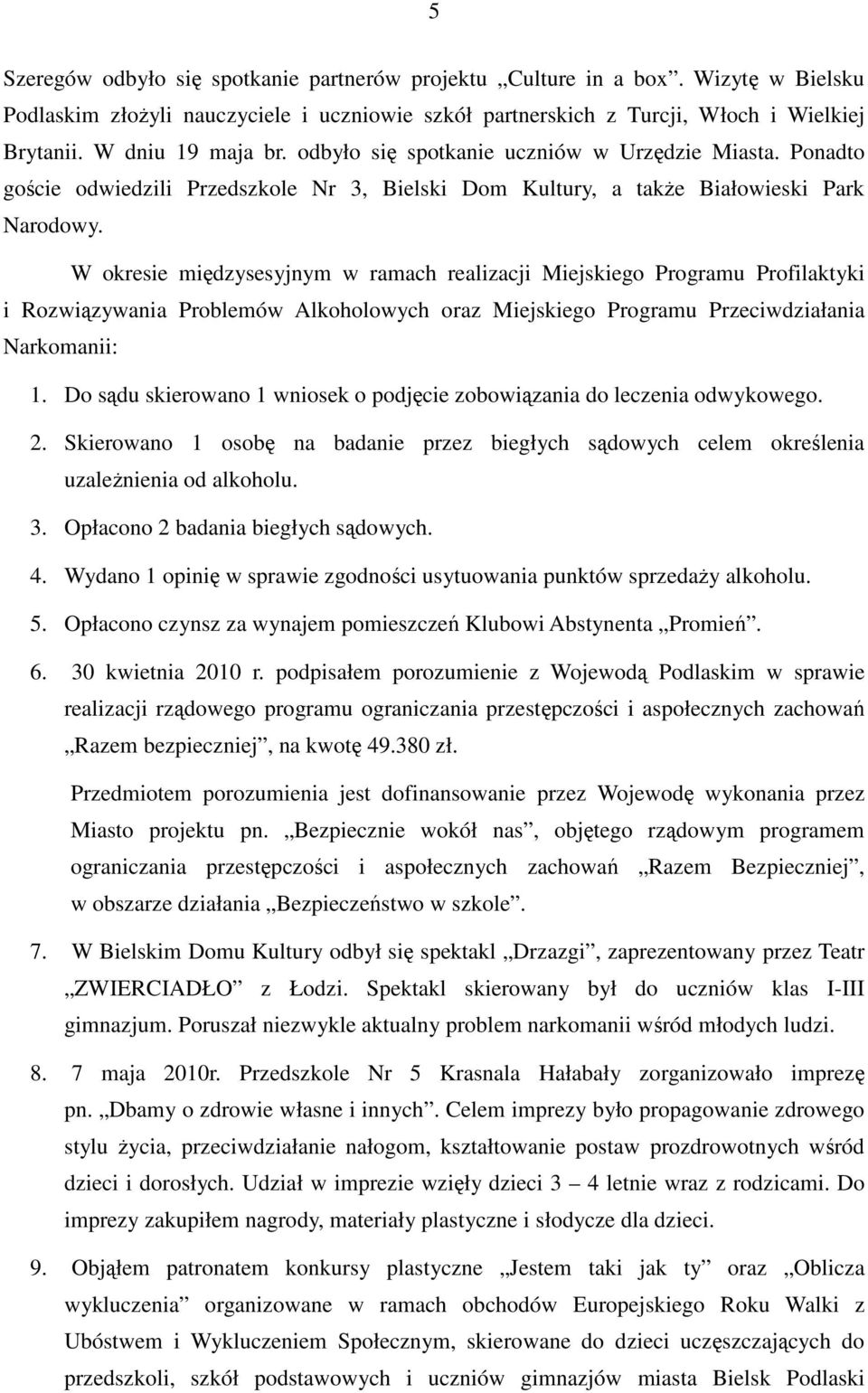 W okresie międzysesyjnym w ramach realizacji Miejskiego Programu Profilaktyki i Rozwiązywania Problemów Alkoholowych oraz Miejskiego Programu Przeciwdziałania Narkomanii: 1.