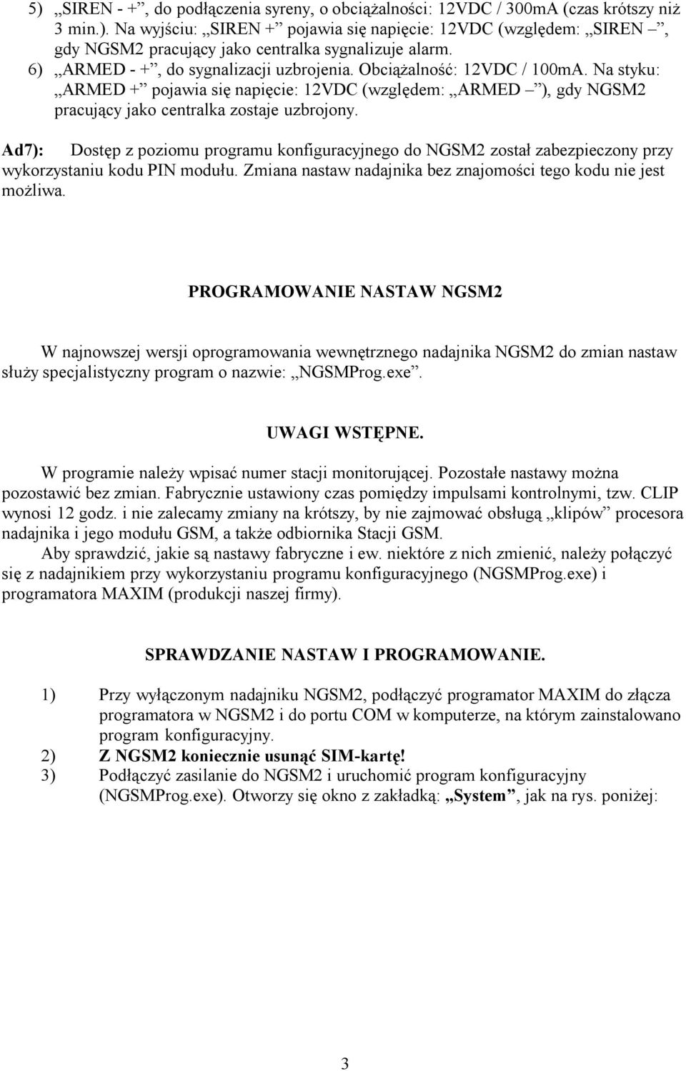 Ad7): Dostęp z poziomu programu konfiguracyjnego do NGSM2 został zabezpieczony przy wykorzystaniu kodu PIN modułu. Zmiana nastaw nadajnika bez znajomości tego kodu nie jest możliwa.