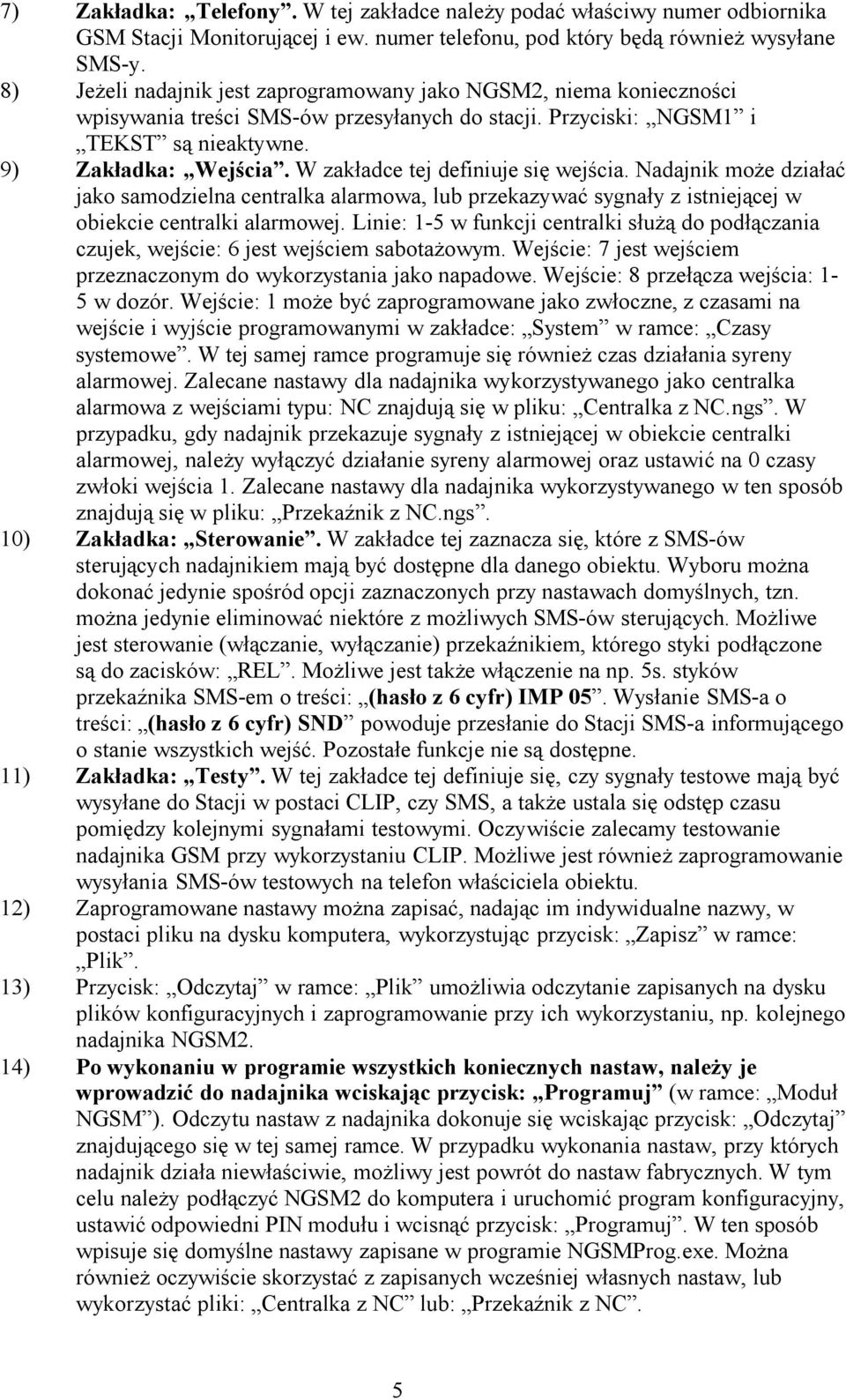 W zakładce tej definiuje się wejścia. Nadajnik może działać jako samodzielna centralka alarmowa, lub przekazywać sygnały z istniejącej w obiekcie centralki alarmowej.