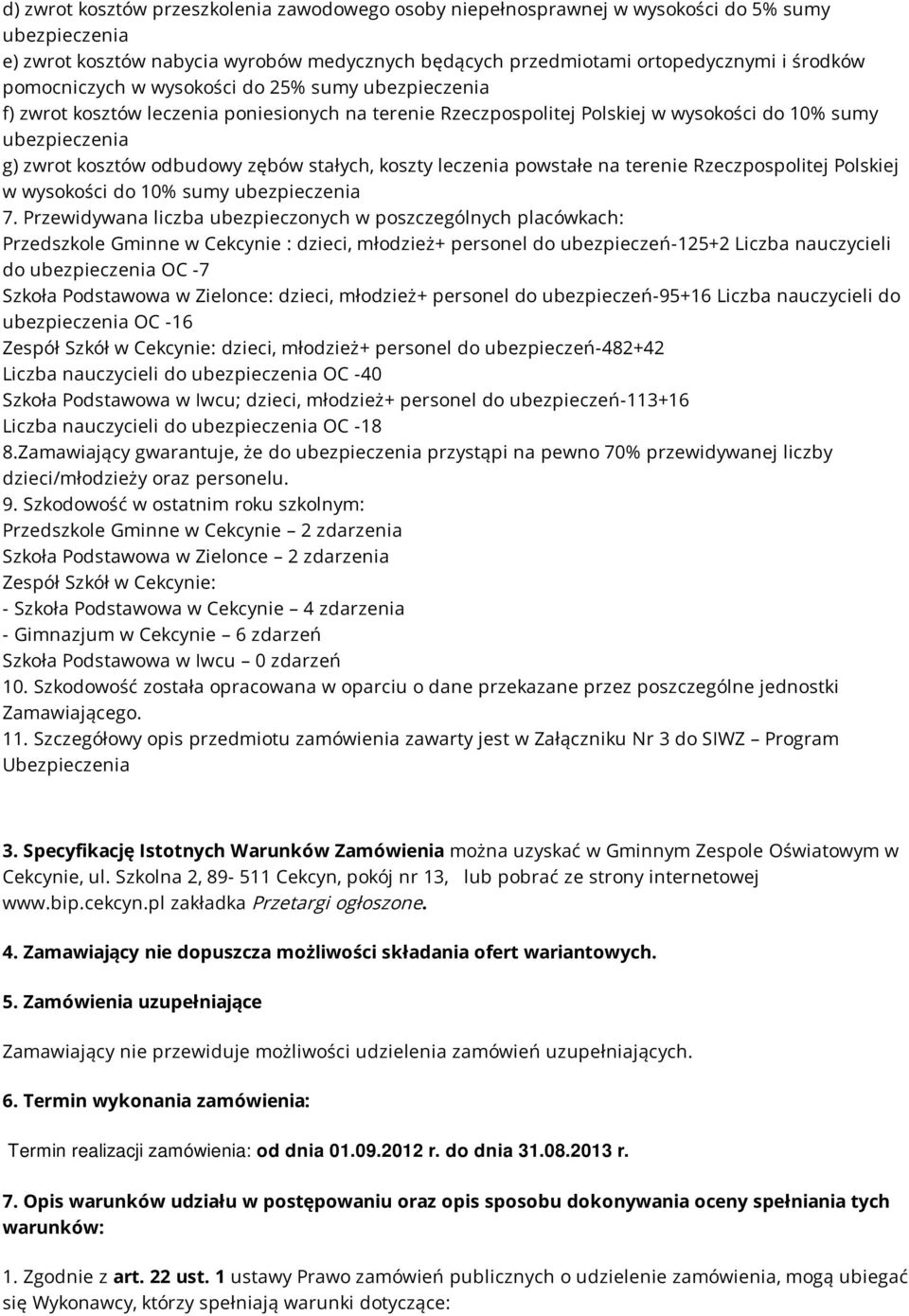 stałych, koszty leczenia powstałe na terenie Rzeczpospolitej Polskiej w wysokości do 10% sumy ubezpieczenia 7.