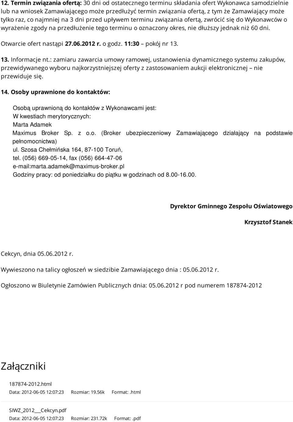 Otwarcie ofert nastąpi 27.06.2012 r. o godz. 11:30 pokój nr 13. 13. Informacje nt.
