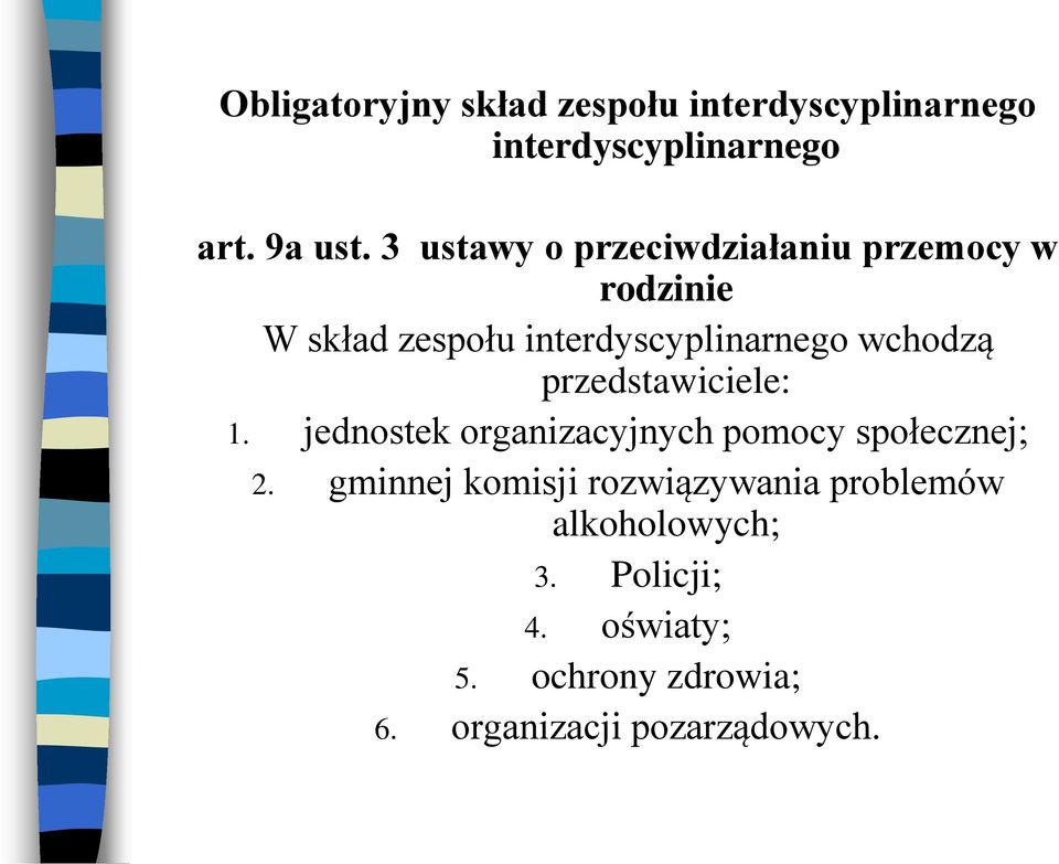 przedstawiciele: 1. jednostek organizacyjnych pomocy społecznej; 2.