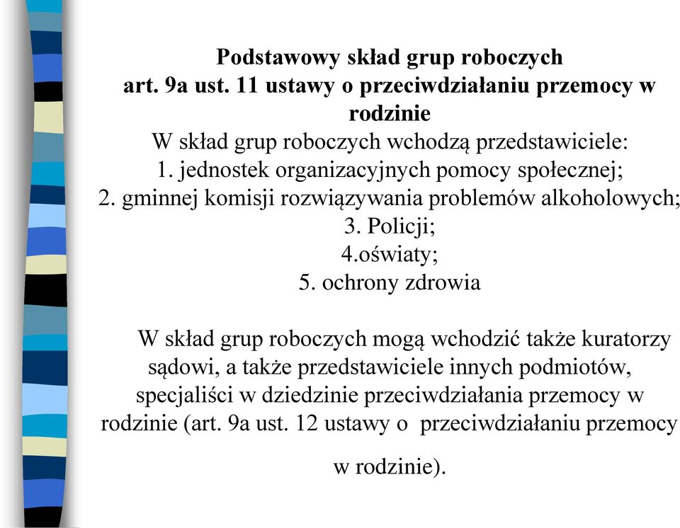 jednostek organizacyjnych pomocy społecznej; 2. gminnej komisji rozwiązywania problemów alkoholowych; 3. Policji; 4.oświaty; 5.