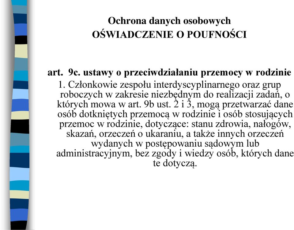 2 i 3, mogą przetwarzać dane osób dotkniętych przemocą w rodzinie i osób stosujących przemoc w rodzinie, dotyczące: stanu zdrowia,