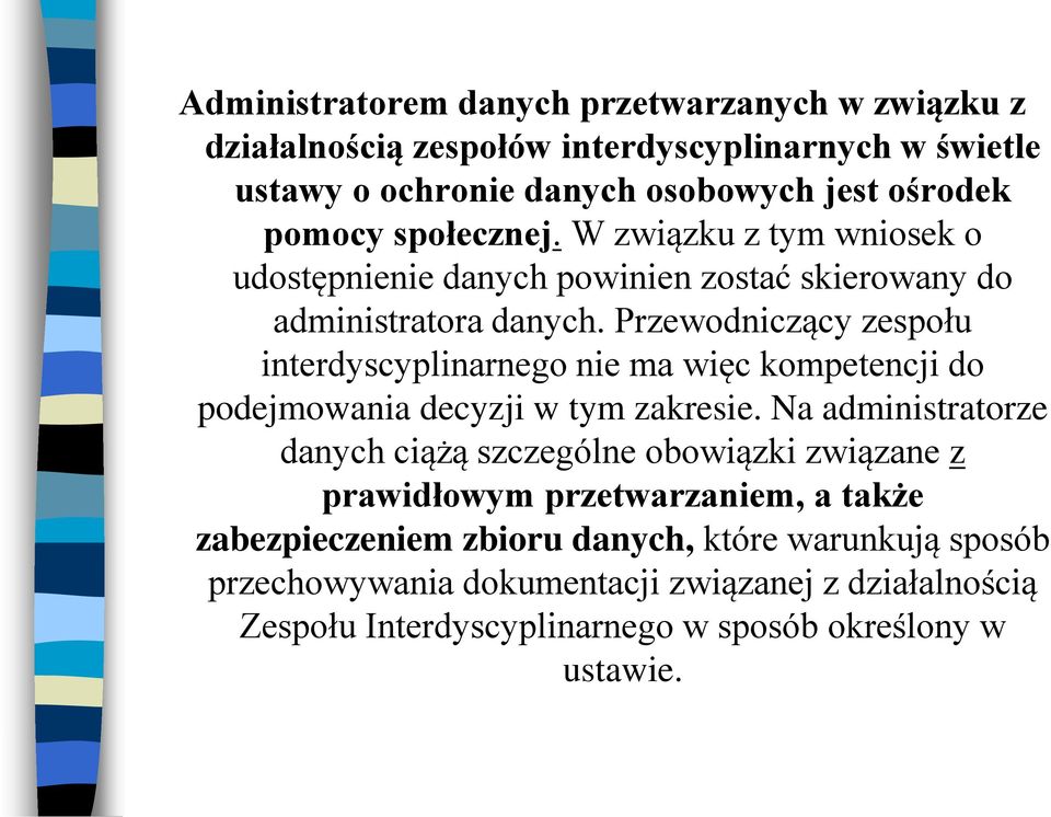 Przewodniczący zespołu interdyscyplinarnego nie ma więc kompetencji do podejmowania decyzji w tym zakresie.